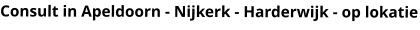 Consult in Apeldoorn - Nijkerk - Harderwijk - op lokatie